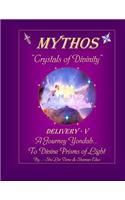 Mythos Crystals of Divinity: Delivery - V ... a Journey Yondah... to Divine Prisms of Light