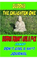 Buddha The Enlighten One Buddha Doesn't give a F*ck & Don't give a SH*T Journal