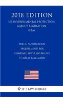 Public Notification Requirements for Combined Sewer Overflows to Great Lakes Basin (US Environmental Protection Agency Regulation) (EPA) (2018 Edition)