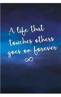 A Life That Touches Others Goes on Forever: 6 X 9 Remembrance Journal, 150 College Ruled Pages