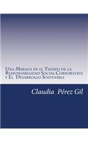 Mirada en el Tiempo de la Responsabilidad Social Corporativa: y El Desarrollo Sostenible