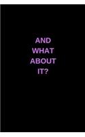 And What about It?