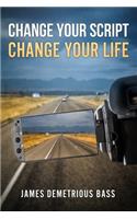 Change your script, Change your life