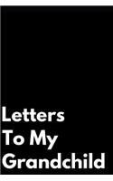 Letters to My Grandchild: 110-Page Blank Lined Journal Perfect for Letter Writing