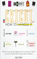 Cricut How to Handle It