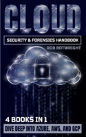 Cloud Security & Forensics Handbook: Dive Deep Into Azure, AWS, And GCP