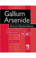 Gallium Arsenide, Electronics Materials and Devices. A Strategic Study of Markets, Technologies and Companies Worldwide 1999-2004