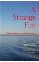 A Strange Fire: Spirituality for the 21st Century