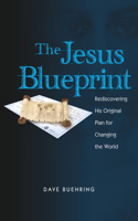 The Jesus Blueprint: Rediscovering His Original Plan for Changing the World