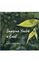Imagine You're a Leaf