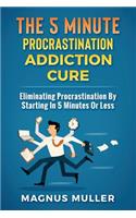 5 Minute Procrastination Addiction Cure