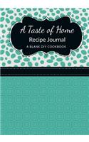 A Taste of Home Recipe Journal: A Blank DIY Cookbook: A Blank DIY Cookbook