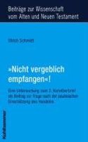 Nicht Vergeblich Empfangen!: Eine Untersuchung Zum Zweiten Korintherbrief ALS Beitrag Zur Frage Nach Der Paulinischen Einschatzung Des Handelns(162 Beitrage Zur Wissenschaft Vom Alten Und Neuen Testament)