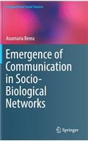 Emergence of Communication in Socio-Biological Networks: (Computational Social Sciences)