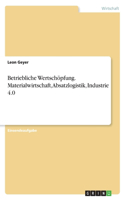Betriebliche Wertschöpfung. Materialwirtschaft, Absatzlogistik, Industrie 4.0