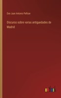 Discurso sobre varias antiguedades de Madrid