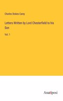Letters Written by Lord Chesterfield to his Son: Vol. 1