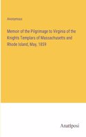 Memoir of the Pilgrimage to Virginia of the Knights Templars of Massachusetts and Rhode Island, May, 1859