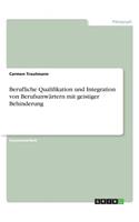 Berufliche Qualifikation und Integration von Berufsanwärtern mit geistiger Behinderung: (German)