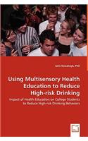 Using Multisensory Health Education to Reduce High-risk Drinking - Impact of Health Education on College Students to Reduce High-risk Drinking Behaviors