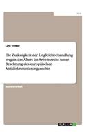 Zulässigkeit der Ungleichbehandlung wegen des Alters im Arbeitsrecht unter Beachtung des europäischen Antidiskriminierungsrechts