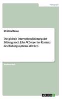 globale Internationalisierung der Bildung nach John W. Meyer im Kontext des Bildungssystems Mexikos