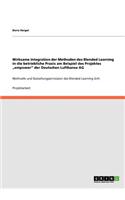 Wirksame Integration der Methoden des Blended Learning in die betriebliche Praxis am Beispiel des Projektes "empower" der Deutschen Lufthansa AG: Methodik und Gestaltungsprinzipien des Blended Learning (LH)(German)