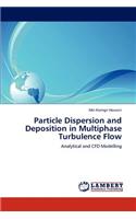 Particle Dispersion and Deposition in Multiphase Turbulence Flow