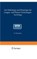 Zur Pathologie Und Histologie Der Lungen- Und Pleura-Verletzungen Im Kriege