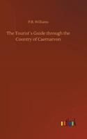 The Tourist´s Guide through the Country of Caernarvon