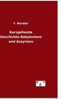 Kurzgefasste Geschichte Babyloniens und Assyriens