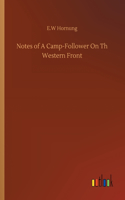 Notes of A Camp-Follower On Th Western Front