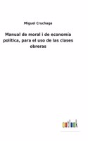 Manual de moral i de economía política, para el uso de las clases obreras