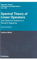 Spectral Theory of Linear Operators: and Spectral Systems in Banach Algebras(139 Operator Theory: Advances and Applications)