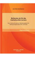 Büchereien als Ort des interkulturellen Lernens: Eine Untersuchung zum Medienangebot für mehrsprachige Leserinnen und Leser