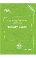 Wtf? Unpredictable Views on Smarty Jones: (English)