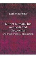 Luther Burbank his methods and discoveries and their practical application