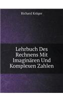 Lehrbuch Des Rechnens Mit Imaginären Und Komplexen Zahlen