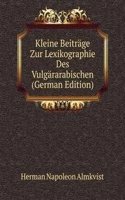 Kleine Beitrage Zur Lexikographie Des Vulgararabischen (German Edition)