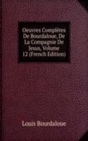 Oeuvres Completes De Bourdaloue, De La Compagnie De Jesus, Volume 12 (French Edition)