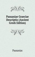 Pausaniae Graeciae Descriptio (Ancient Greek Edition)