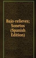 Bajo-relieves; Sonetos (Spanish Edition)