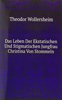 Das Leben Der Ekstatischen Und Stigmatischen Jungfrau Christina Von Stommeln