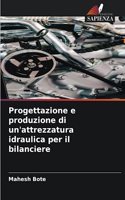 Progettazione e produzione di un'attrezzatura idraulica per il bilanciere