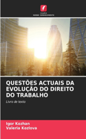 Questões Actuais Da Evolução Do Direito Do Trabalho