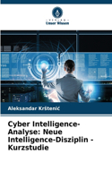 Cyber Intelligence-Analyse: Neue Intelligence-Disziplin - Kurzstudie
