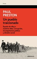 Un pueblo traicionado: Espana de 1874 a nuestros dias. Corrupcion, incompetencia politica y division social