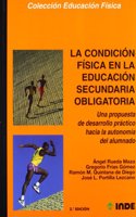 La condicion fisica en la Educacion Secundaria. Una propuesta de desarrollo practico hacia la autonomia del alumnado. Libro para el profesor: Una ... practico hacia la autonomia del alumnado