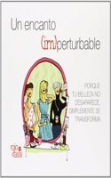 UN ENCANTO (IM)PERTURBABLE: Porque tu belleza no desaparece, simplemente se transforma