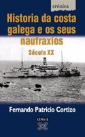 Historia Da Costa Galega E OS Seus Naufraxios / History of the Galician Coast and Its Shipwrecks: Seculo XX (Edicion Literaria)